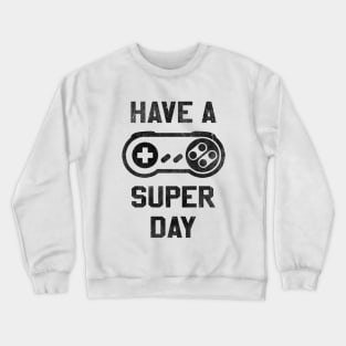 Have A Super Day Crewneck Sweatshirt